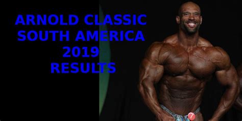Arnold Classic South America 2019 Results Bodybuilding Xxl