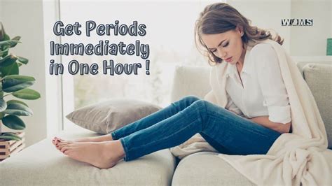 How To Get Periods In One Hour Woms
