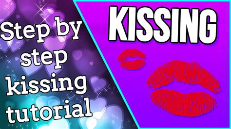 How To Kiss Well Step By Step Kissing Tutorial Youtube