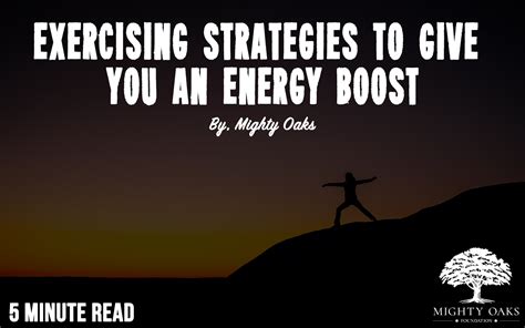 Exercising Strategies To Give You An Energy Boost Mighty Oaks Foundation