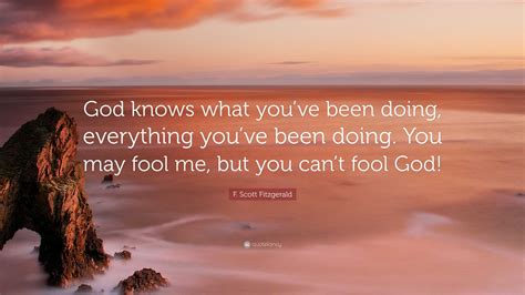 F. Scott Fitzgerald Quote: “God knows what you’ve been doing