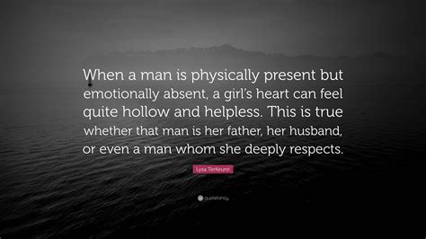 Lysa Terkeurst Quote “when A Man Is Physically Present But Emotionally Absent A Girls Heart