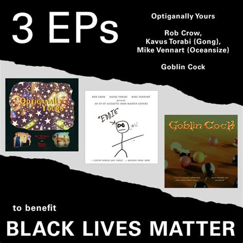 Blm Eps By Optiganally Yours Goblin Cock Rob Crow Kavus Torabi Mike Vennart Compilation