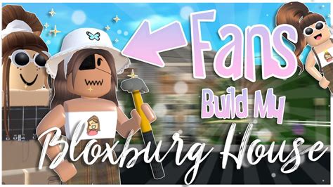 My Fans Built My Bloxburg House Crazy Youtube