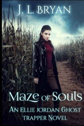 Maze Of Souls Ellie Jordan Ghost Trapper Book 6 Volume 6 Bryan J L 9781523980024