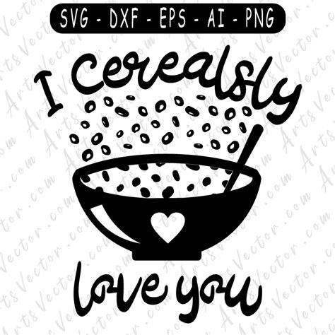 I cerealsly love you SVG PNG EPS DXF AI Vector files instant download