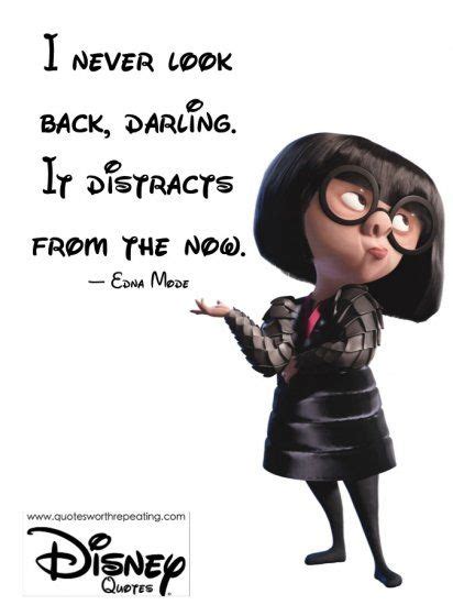 Looking for the best edna mode quotes? I never look back, darling. It distracts from the now ...