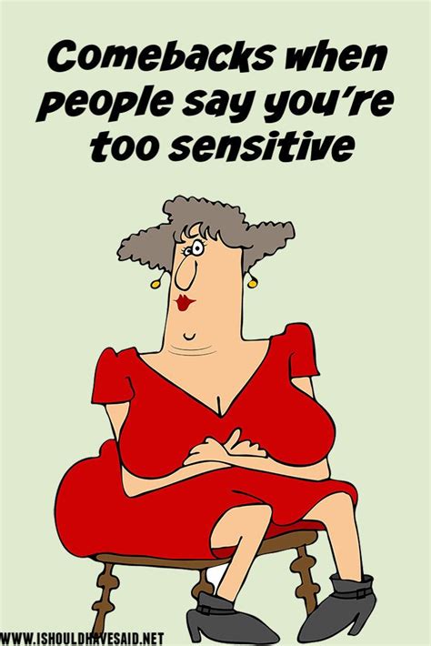 How To Respond When You Are Called Overly Sensitive Sensitive Quotes