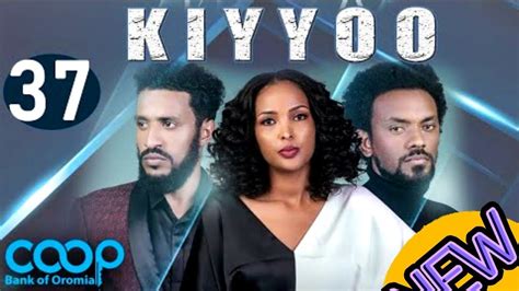 Diraamaa KIYYOO Kutaa 37ffaa HD New Afaan Oromoo Drama Kiyyoo