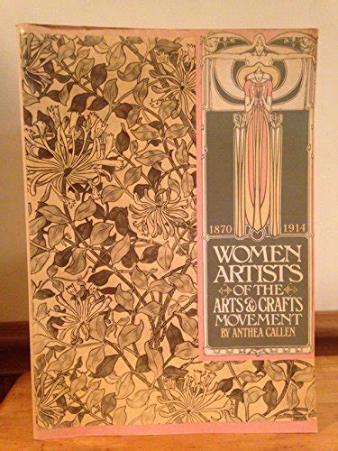 Women Artists Of The Arts And Crafts Movement 1870 1914 By Callen