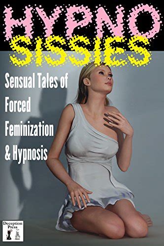 Hypno Sissies Sensual Stories Of Forced Feminization And Hypnosis