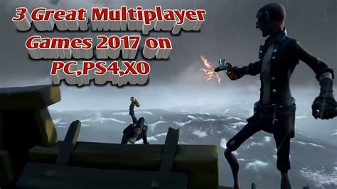 3 Great Multiplayer Games 2017 On Pcps4xo Archy Show Youtube