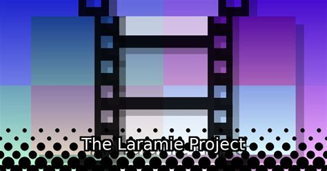The Laramie Project 2002 A Film By Moisés Kaufman Theiapolis