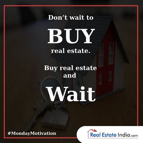 Dont Wait To Buy Realestate Buy Real Estate And Wait