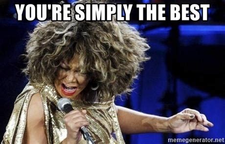 you're simply the best - Tina Turner Big Hair | Meme Generator