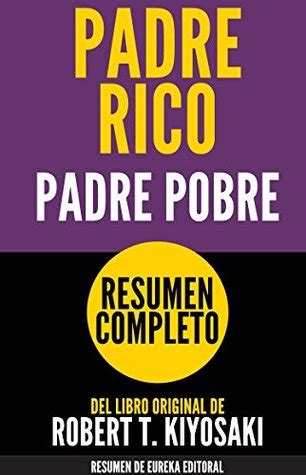 Padre Rico Padre Pobre Rich Dad Poor Dad Resumen Completo Del Libro