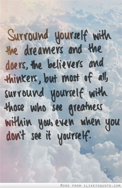 Surround Yourself With The Dreamers And The Doers The Believers And