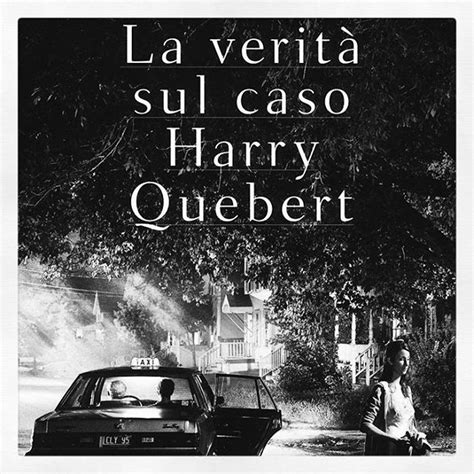 La verità sul caso harry quebert. La Verità Sul Caso Harry Quebert di Joel Dicker # ...