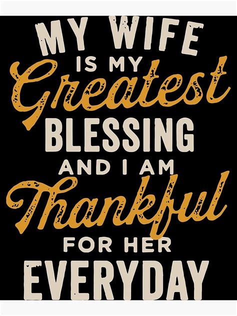 My Wife Is My Greatest Blessing And I Am Thankful For Her Everyday Wife Poster By