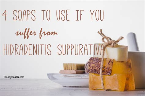 4 Soaps To Use If You Suffer From Hidradenitis Suppurativa Skin