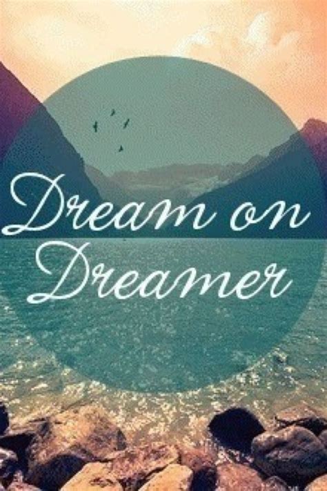 Check Out This Collage Dreamer Quotes Dream On Dreamer The Dreamers