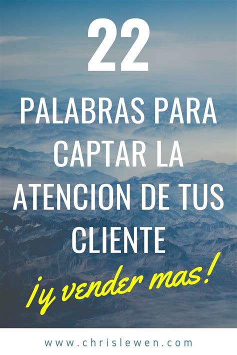 22 Palabras Para Captar La Atencion De Tus Clientes Frases De