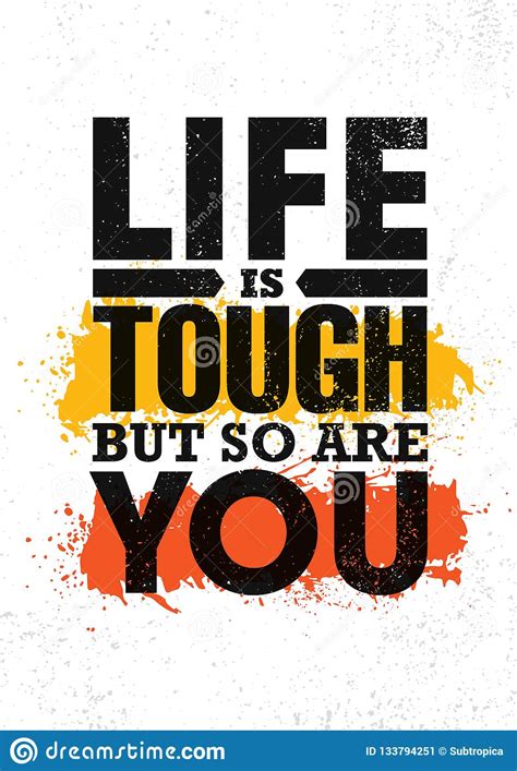 And to do so with some passion, some compassion, some humor, and some style. Life Is Tough But So Are You. Inspiring Creative Motivation Quote Poster Template. Vector ...