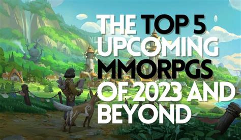 The Top 5 Upcoming Mmorpgs Of 2023 And Beyond All About Games