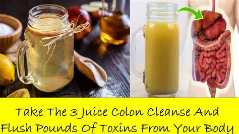 Take The 3 Juice Colon Cleanse And Flush Pounds Of Toxins From Your