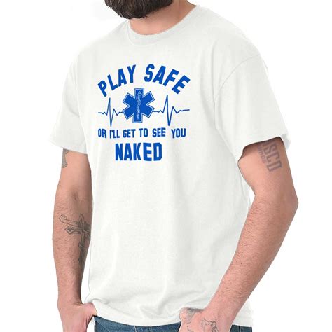 Play Safe Ill Get To See You Naked Funny Emt Adult Short Sleeve Crewneck Tee Ebay