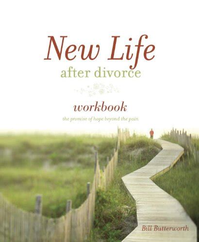 New Life After Divorce Workbook The Promise Of Hope Beyond The Pain Workbook Butterworth