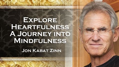 Jon Kabat Zinn Exploring Heartfulness And Mindfulness Youtube