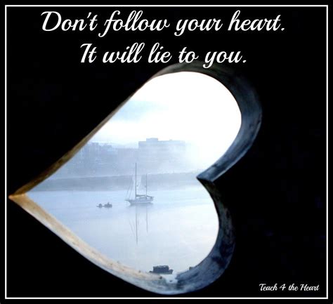 Why You Should Never Follow Your Heart