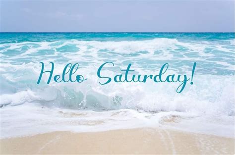 Hello Saturday Happy Saturday Tanning Quotes Saturday Greetings