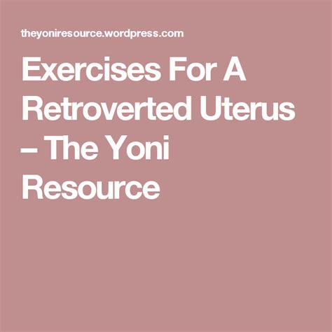 Exercises For A Retroverted Uterus The Yoni Resource Retroverted My