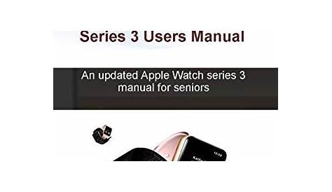 Read Online Simplified APPLE WATCH SERIES 3 USERS MANUAL: An updated