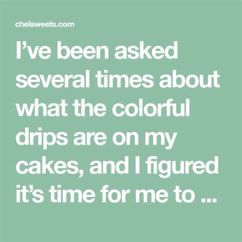 i ve been asked several times about what the colorful drips are on my cakes and i figured it s