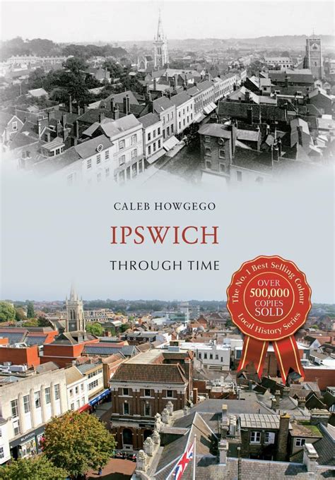 Ipswich Through Time Howgego Caleb 9781445636313 Books