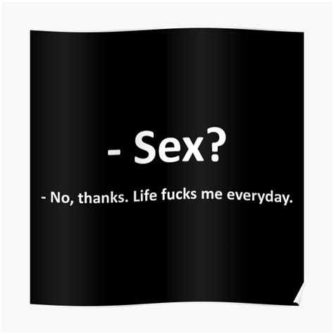 Sex No Thanks Life Fucks Me Everyday Posterundefined By Vargod Design Redbubble