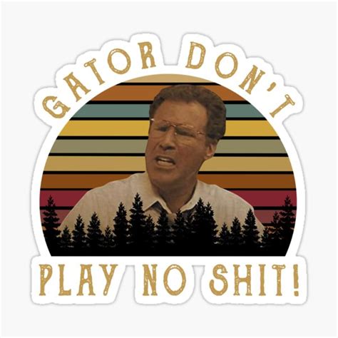 Gator Dont Play No Shit Other Guys Film Sticker For Sale By