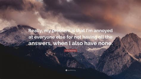 Sally Rooney Quote “really My Problem Is That Im Annoyed At Everyone