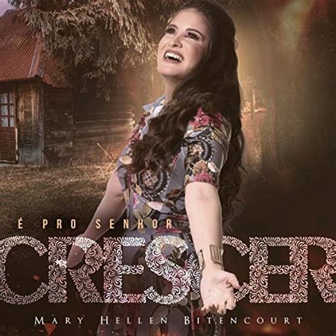 É Pro Senhor Crescer By Mary Hellen Bitencourt On Amazon Music