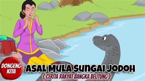 Asal Mula Sungai Jodoh Cerita Rakyat Bangka Belitung Dongeng Kita