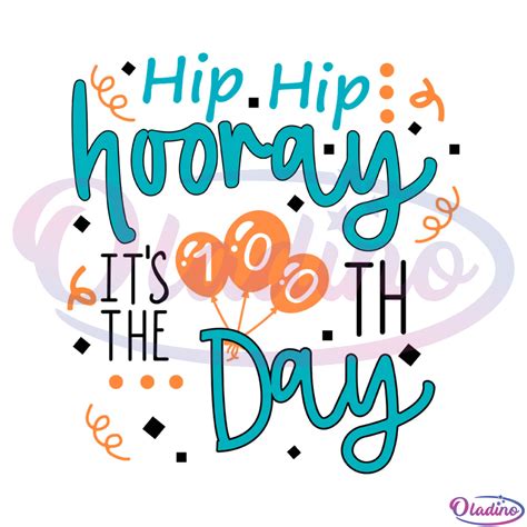 Hip Hip Hooray Its The 100th Day Svg Digital File
