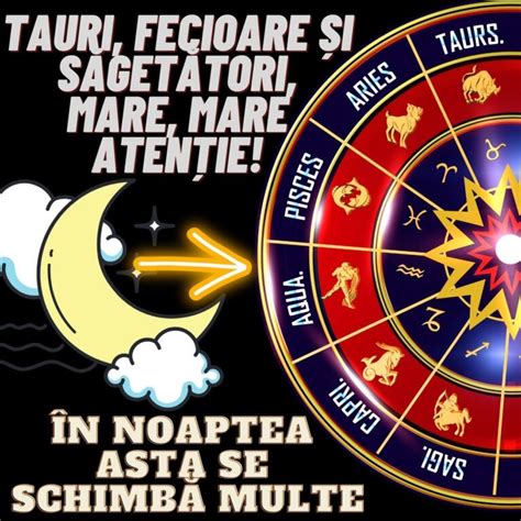 Noapte Decisivă în Horoscop Pentru Numeroase Zodii Leii Vor Culege