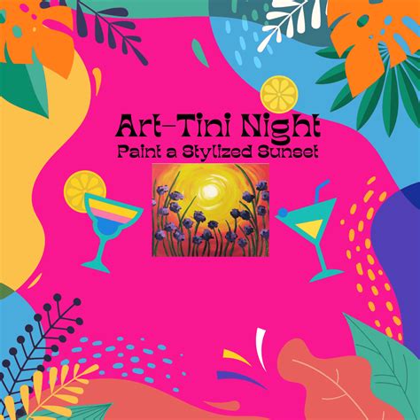 Art Tini Night Stylized Sunset Ages 21 Alliance For The Arts