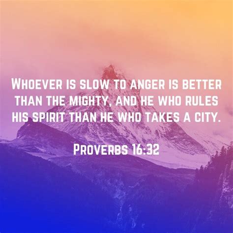 Proverbs 1632 Whoever Is Slow To Anger Is Better Than The Mighty And