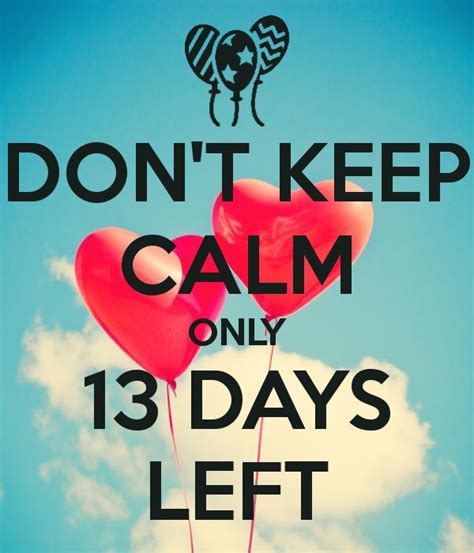 Dont Keep Calm Only 13 Days Left Poster Keep Calm My Birthday