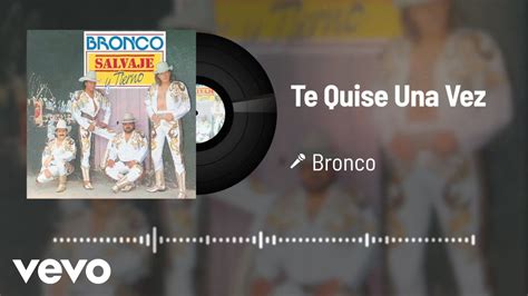 Bronco Te Quise Una Vez Audio YouTube Music