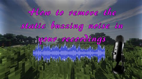 How To Remove The Static Fussy Buzzing Noise Background Noise Youtube
